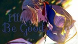 [ amv ] I'll Be Good // Violet Evergarden