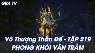 Vô Thượng Thần Đế - TẬP 219PHONG KHỞI VÂN TRẢM