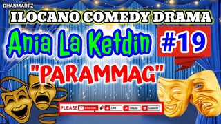 ILOCANO COMEDY DRAMA || PARAMMAG | ANIA LA KETDIN 19 |PAGKAKATAWAAN