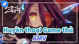 Huyền thoại Game thủ 
AMV_2