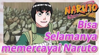 Bisa Selamanya memercayai Naruto