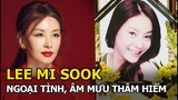 Lee Mi Sook - Ngoại tình với trai trẻ kém 17 tuổi, đáng sợ nhất là âm mưu thâm hiểm chấn động Kbiz