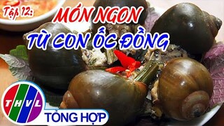 Tinh hoa bếp Việt: Ẩm thực đồng quê - Tập 12 | Món ngon từ con ốc đồng