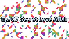 Ep. 07 Secret Love Affair (Eng Sub)