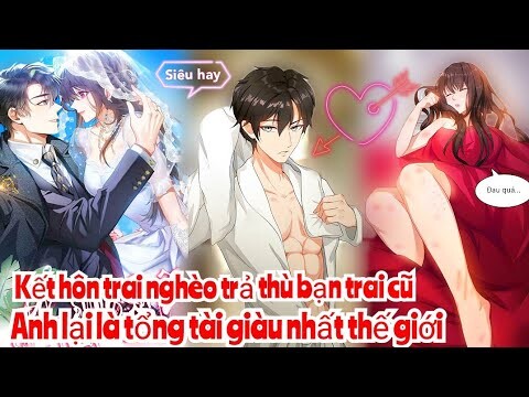 Review Truyện :Cô gái kết hôn với chàng trai nghèo để trả thù sở khanh ,không ngờ anh là tổng tài
