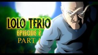 LOLO TERIO EPISODE 2 - PART 1