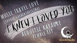 I KNEW I LOVED YOU Music Travel Love (Acoustic Karaoke/Female Key)