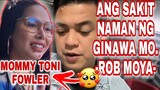 ANG SAKIT NAMAN NG GINAWA MO -ROB MOYA- | DADDY ROB MOYA | MOMMY TONI FOWLER