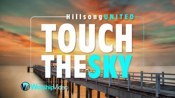 Touch The Sky - Hillsong UNITED [With Lyrics]