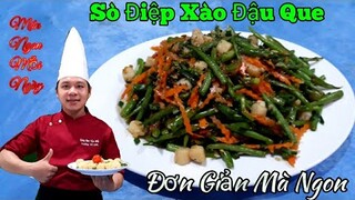 Cách làm " Sò Điệp Xào Đậu Que - siêu ngon và bổ dưỡng