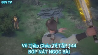 Võ Thần Chúa Tể TẬP 144-BÓP NÁT NGỌC BÀI