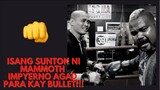 ISANG SUNTOK NI MAMMOTH IMPYERNO AGAD PARA KAY BULLET!!! @Boss Bullet Ang Bumangga Giba
