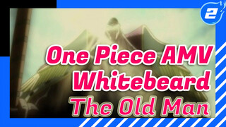 One Piece AMV
Whitebeard 
The Old Man_2