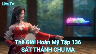 Thế Giới Hoàn Mỹ Tập 136-SÁT THÁNH CHU MA