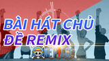 Bài hát chủ đề Remix 
One Piece Zoro