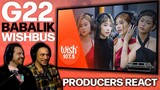 PRODUCERS REACT - G22 Babalik Wishbus Reaction - EVEN BETTER LIVE!
