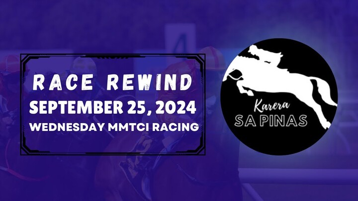 MMTCI RACE REWIND | SEPTEMBER 25, 2024 | WEDNESDAY MMTCI RACING | Karera Sa Pinas