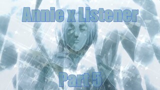 Annie x Listener (Part 5) [Featuring Hitch!] [Attack on Titan] {Shingeki no Kyojin} (ASMR STORY)