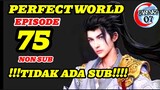 Perfect World Episode 75 TIDAK ADA SUB 720p