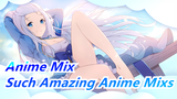 [Anime Mix] Congratulations! You Find Such Amazing Anime Mixs
