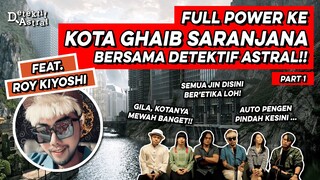 ROY KIYOSHI MENELUSURI KOTA GHAIB SARANJANA DI KALIMANTAN! (PART1/2)| ASTRAL TRAVELING INVESTIGATION