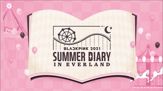Blackpink - Summer Diary 2021 in Everland [2021.08.25]