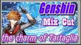 [Genshin  Mix Cut]  To feel the charm of Tartaglia