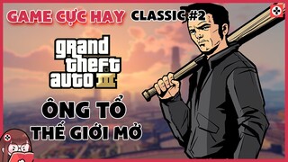 GTA III | ÔNG TỔ của Game Thế giới MỞ | Game Cực Hay Classic #2