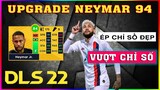DLS 2022 | Đập max Neymar 94 chỉ số đẹp | Lý do vượt chỉ số