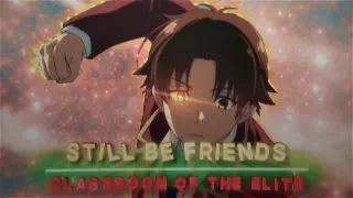 Ayanokoji Kiyotaka - Still Be Friends [Edit/AMV]!