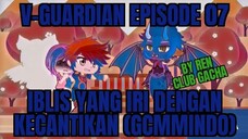 V-guardian Episode 07 Iblis yang iri dengan kecantikan V-guardian series