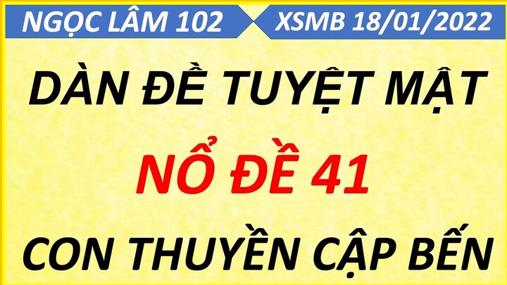 CHỐT BẠCH THỦ ĐỀ 1 SỐ NGÀY 18/01/2022, SOI CẦU XSMB, CẦU ĐỀ ÍT SỐ, CAO THỦ CHỐT SỐ, NGỌC LÂM 102