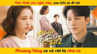 SAU KHI TIỂU THẤT NGHỈ VIỆC PHƯƠNG TỔNG CÓ VẺ LÀ RẤT NHỚ CÔ | CÔ GÁI NGOÀI HÀNH TINH SÀI TIỂU THẤT 2