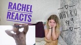 Rachel Reacts: Why R U Ep.9