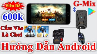 G-Mix - Hướng Dẫn Chơi PUBG Mobile Và Tất Cả Các Game Trên Android Bằng Bàn Phím Chuột No Root