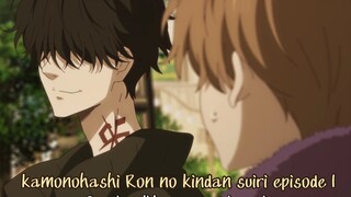 Kamonohashi Ron no kindan #episode 1 sub indo