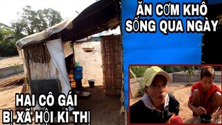 Hai Cô Gái Bị Xã Hội Xa Lánh Sống Tạm Trong Túp Lều | Ăn Cơm Khô Qua Ngày