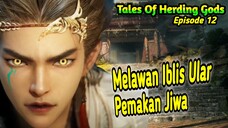 Tales Of Herding Gods Episode 12 🔥Melawan iblis ular pemakan jiwa🔥 Alur Cerita.