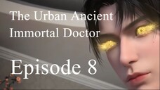 [IMMODOC 08] THE URBAN ANCIENT IMMORTAL DOCTOR - Ep. 8 - Sub Indo (Dū Shì Gǔ Xiān Yī)