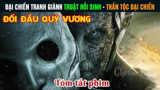 Đại Chiến Tranh Giành Thuật Hồi Sinh - Review Phim Thần Tộc Đối Đầu Quỷ Vương