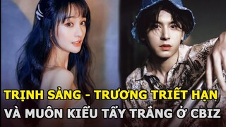 Trịnh Sảng “trách” khán giả, Trương Triết Hạn đổ hết tội cho Cung Tuấn và muôn kiểu tẩy trắng ở Cbiz