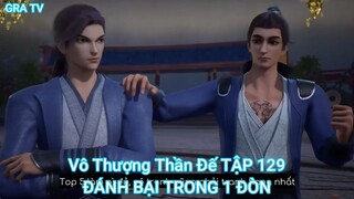 Vô Thượng Thần Đế TẬP 129-ĐÁNH BẠI TRONG 1 ĐÒN