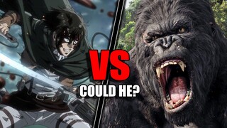 Could Levi Ackerman Take Down King Kong?