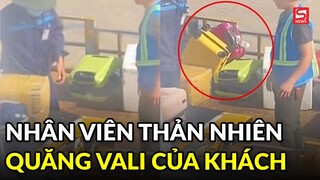 Xôn xao nhân viên ở sân bay thản nhiên quăng hành lý kí gửi của khách