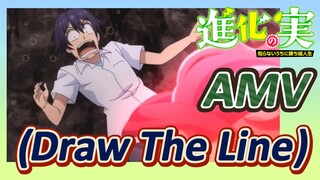 [The Fruit of Evolution]AMV |  (Draw The Line)