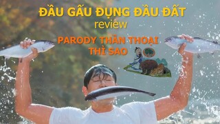 ĐẦU GẤU ĐỤNG ĐẦU ĐẤT Review: Parody thần thoại thì thế nào