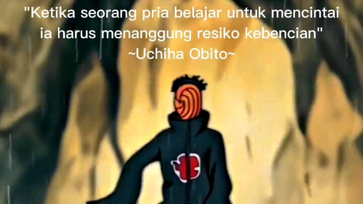 uchiha obito:"Saat orang mulai mengenal cinta, mereka berisiko membawa kebencian."