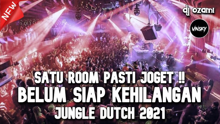 SATU ROOM PASTI JOGET ! DJ BELUM SIAP KEHILANGAN X KENANGAN TERINDAH NEW JUNGLE DUTCH 2021 FULL BASS