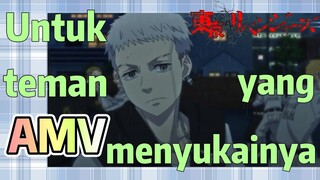 [Tokyo Revengers] AMV |  Untuk teman yang menyukainya