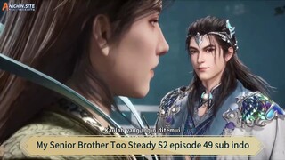 My Senior Brother Too Steady S2 episode 49 sub indo